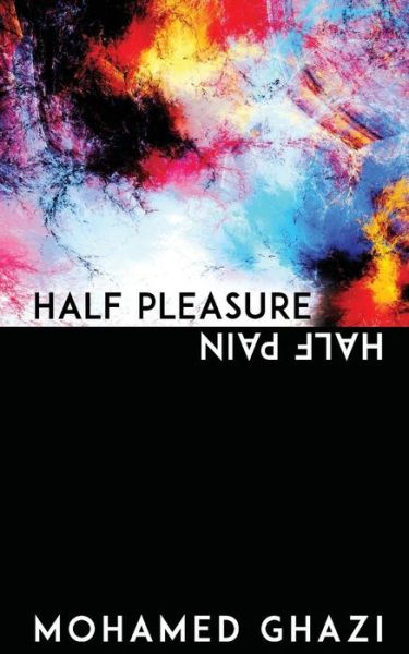 Cover for Mohamed Ghazi · Half Pleasure Half Pain (Paperback Book) (2016)