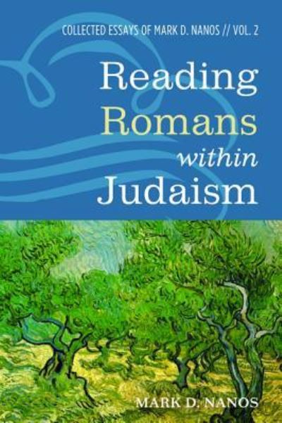 Reading Romans within Judaism : Collected Essays of Mark D. Nanos, Vol. 2 - Mark D. Nanos - Books - Cascade Books - 9781532617560 - June 28, 2018