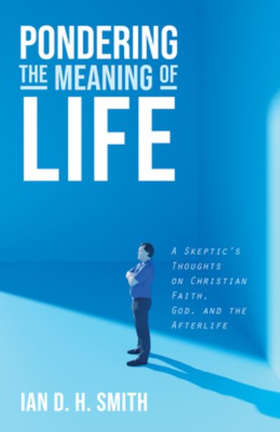 Cover for Ian D. H. Smith · Pondering the Meaning of Life (Book) (2019)