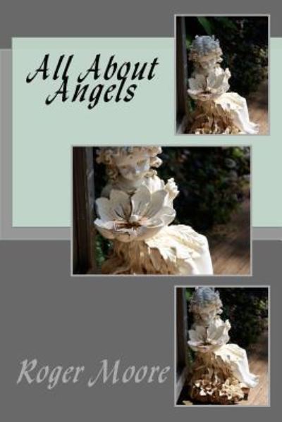 All About Angels - Roger Moore - Kirjat - Createspace Independent Publishing Platf - 9781539436560 - sunnuntai 9. lokakuuta 2016