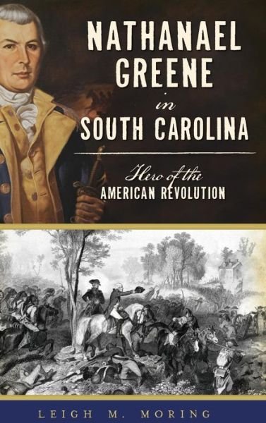 Cover for Leigh M Moring · Nathanael Greene in South Carolina (Hardcover Book) (2016)
