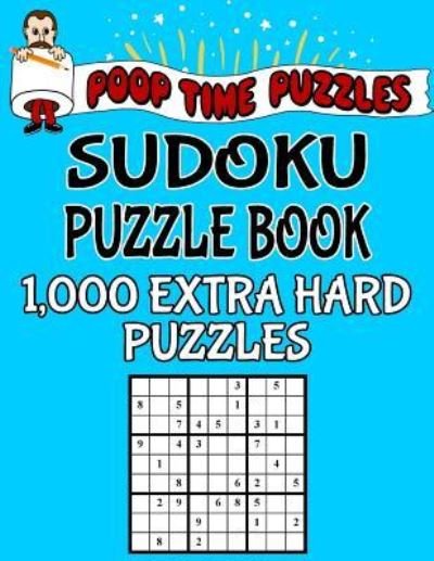 Cover for Poop Time Puzzles · Poop Time Puzzles Sudoku Puzzle Book, 1,000 Extra Hard Puzzles (Paperback Book) (2017)