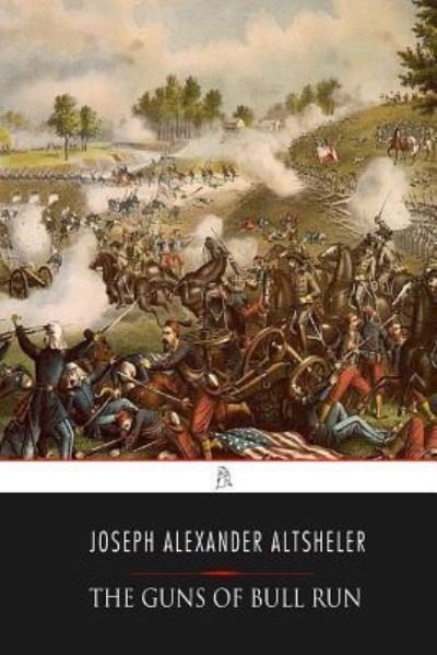 Cover for Joseph Alexander Altsheler · The Guns of Bull Run (Taschenbuch) (2017)