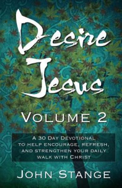 Desire Jesus, Volume 2 - John Stange - Książki - Createspace Independent Publishing Platf - 9781544290560 - 7 marca 2017