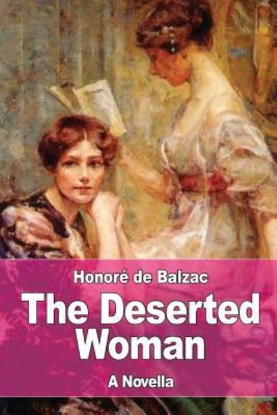 The Deserted Woman - Honore de Balzac - Książki - Createspace Independent Publishing Platf - 9781545347560 - 15 kwietnia 2017