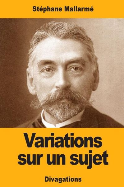 Variations sur un sujet - Stéphane Mallarmé - Kirjat - CreateSpace Independent Publishing Platf - 9781545532560 - sunnuntai 23. huhtikuuta 2017