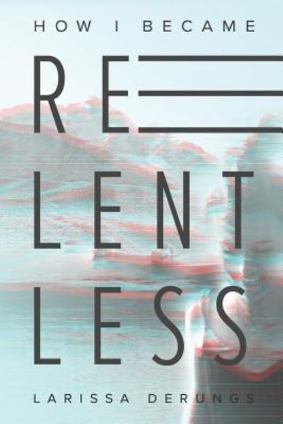 Cover for Larissa Derungs · How I became relentless (Paperback Book) (2018)