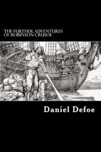 The Further Adventures of Robinson Crusoe - Daniel Defoe - Books - Createspace Independent Publishing Platf - 9781546791560 - May 19, 2017