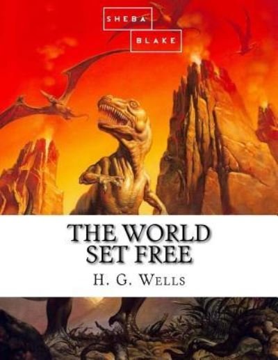 The World Set Free - H G Wells - Böcker - Createspace Independent Publishing Platf - 9781548742560 - 8 juli 2017