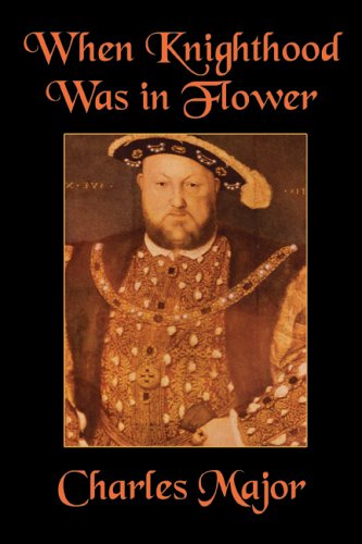 When Knighthood Was in Flower - Charles Major - Books - Wildside Press - 9781557425560 - October 18, 2024