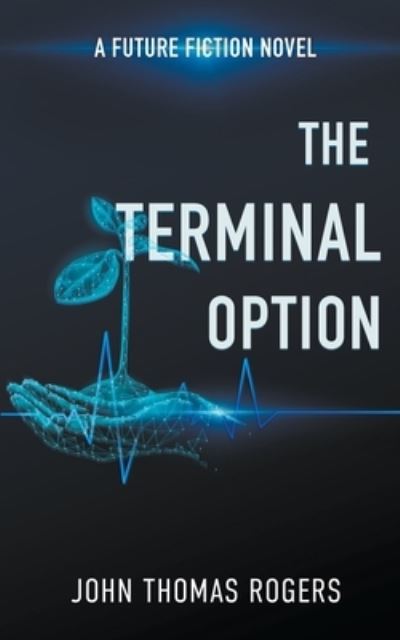 The terminal option - John Thomas Rogers - Books - Destiny Image Publishers - 9781560436560 - October 1, 2019