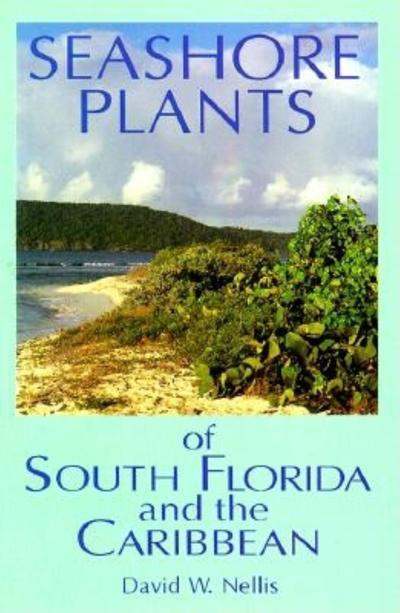 Cover for David W Nellis · Seashore Plants of South Florida and the Caribbean: A Guide to Knowing and Growing Drought- And Salt-Tolerant Plants (Paperback Book) (1994)