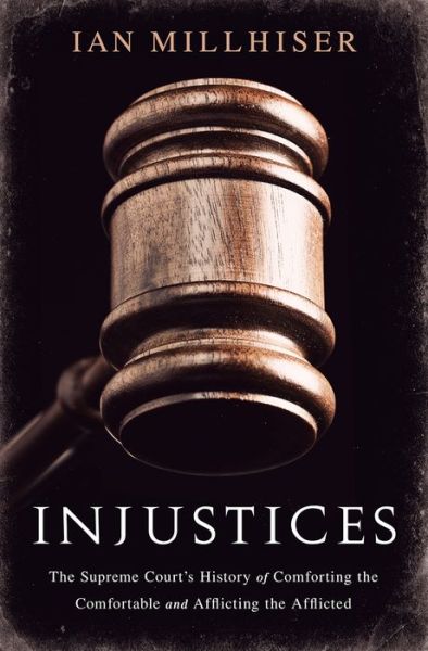 Cover for Ian Millhiser · Injustices: The Supreme Court's History of Comforting the Comfortable and Afflicting the Afflicted (Gebundenes Buch) (2015)