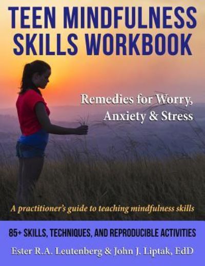 Cover for Ester R a Leutenberg · Teen Mindfulness Skills Workbook; Remedies for Worry, Anxiety &amp; Stress: A practitioner's guide to teaching mindfulness skills (Paperback Book) (2019)