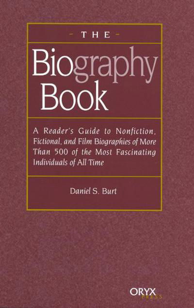 Cover for Daniel S. Burt · The Biography Book: A Reader's Guide To Nonfiction, Fictional, and Film Biographies of More Than 500 of the Most Fascinating Individuals of all Time (Gebundenes Buch) [Annotated edition] (2001)