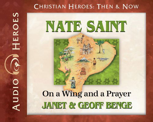 Cover for Geoff Benge · Nate Saint: on a Wing and a Prayer (Audiobook) (Christian Heroes: then &amp; Now) (Christian Heroes Heroes of History) (Audiobook (CD)) [Audio Heroes edition] (2014)