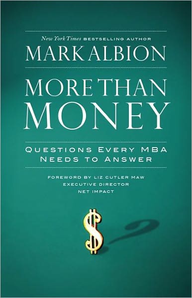 More Than Money: Questions Every MBA Needs to Answer - Mark Albion - Books - Berrett-Koehler - 9781576756560 - October 13, 2008