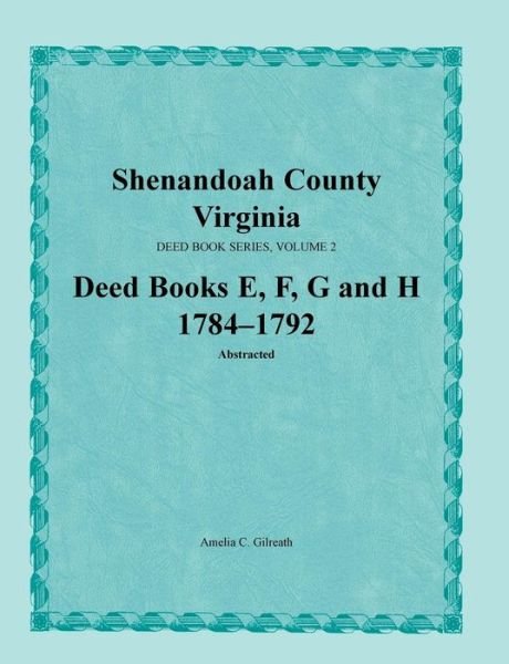 Cover for Amelia C Gilreath · Shenandoah County, Virginia, Deed Book Series, Volume 2, Deed Books E, F, G, H 1784-1792 (Paperback Book) (2016)