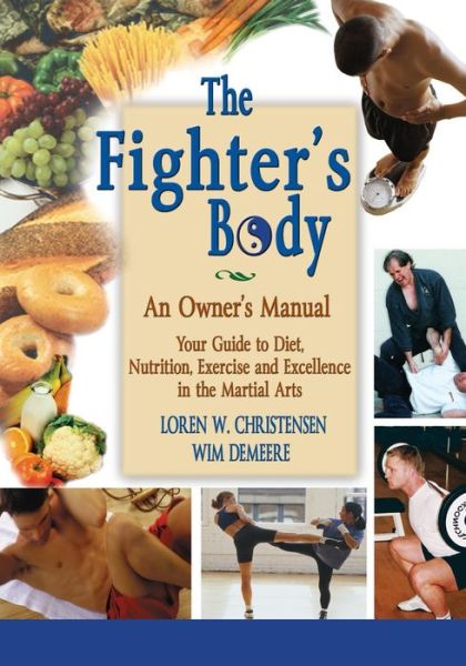 The Fighter's Body An Owner's Manual - Loren W. Christensen - Books - YMAA Publication Center - 9781594394560 - March 18, 2016