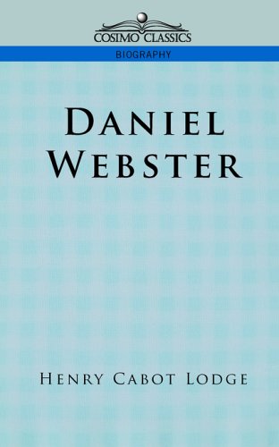 Daniel Webster (Cosimo Classics Biography) - Henry Cabot Lodge - Books - Cosimo Classics - 9781596051560 - June 1, 2005