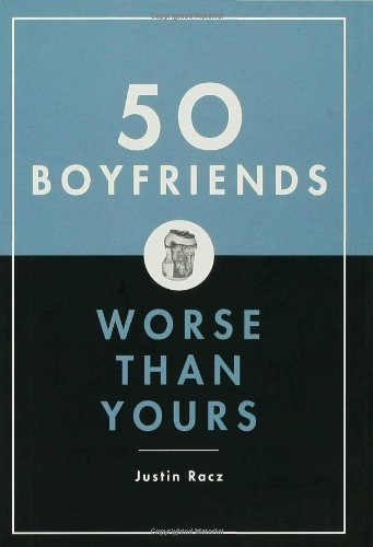 50 Boyfriends Worse Than Yours - Justin Racz - Kirjat - Bloomsbury USA - 9781596910560 - tiistai 17. tammikuuta 2006
