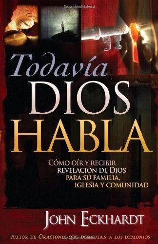 Cover for John Eckhardt · Todavia Dios Habla: Como Oir Y Recibir Revelacion De Dios Para Su Familia, Iglesia Y Comunidad (Paperback Bog) [Spanish edition] (2009)