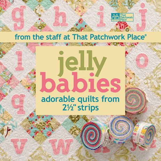 Cover for That Patchwork Place · Jelly Babies: Adorable Quilts from 2-1/2 &quot; Strips (Paperback Book) (2011)