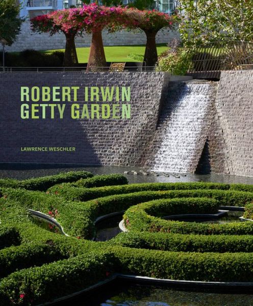 Cover for Lawrence Weschler · Robert Irwin Getty Garden - Revised Edition (Hardcover Book) (2020)