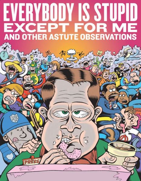 Everybody Is Stupid Except For Me: And Other Astute Observations - Peter Bagge - Książki - Fantagraphics - 9781606996560 - 4 października 2013