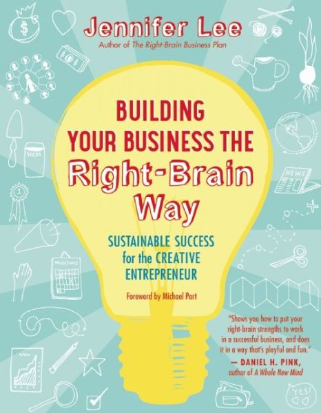 Cover for Jennifer Lee · Building Your Business the Right-Brain Way: Sustainable Success for the Creative Entrepreneur (Paperback Book) (2014)