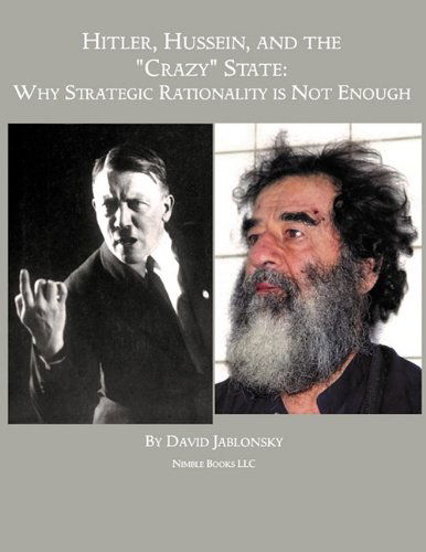 Hitler, Hussein, and the Crazy State: Why Strategic Rationality is Not Enough - David Jablonsky - Books - Nimble Books - 9781608880560 - June 15, 2010