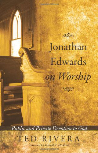 Cover for Ted Rivera · Jonathan Edwards on Worship: Public and Private Devotion to God (Paperback Book) (2010)