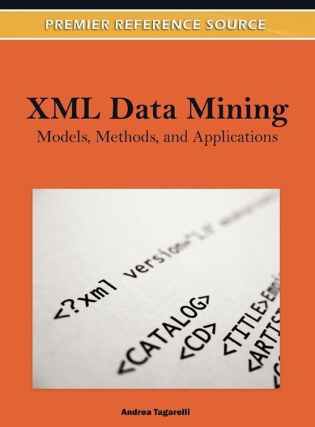 Cover for Andrea Tagarelli · XML Data Mining: Models, Methods, and Applications - Advances in Data Mining and Database Management (Innbunden bok) (2011)
