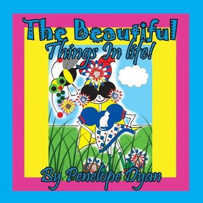 The Beautiful Things In Life! - Penelope Dyan - Livros - Bellissima Publishing - 9781614775560 - 1 de novembro de 2021