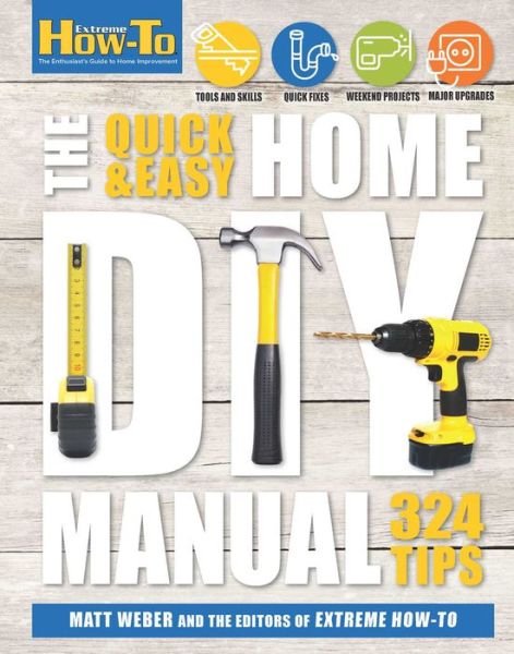 Cover for Matt Weber · The Quick and Easy Home DIY Manual: 324 Tips (Hardcover Book) (2016)