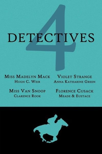 Cover for L. T. Meade · 4 Detectives: Miss Madelyn Mack, Detective / Problems for Violet Strange / Miss Van Snoop / Florence Cusack (Taschenbuch) (2012)