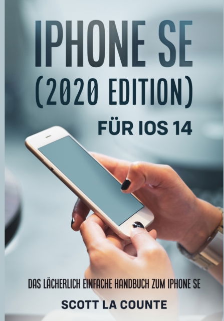 Iphone Se (2020 Edition) Fur Ios 14 - Scott La Counte - Books - SL Editions - 9781629175560 - April 12, 2021