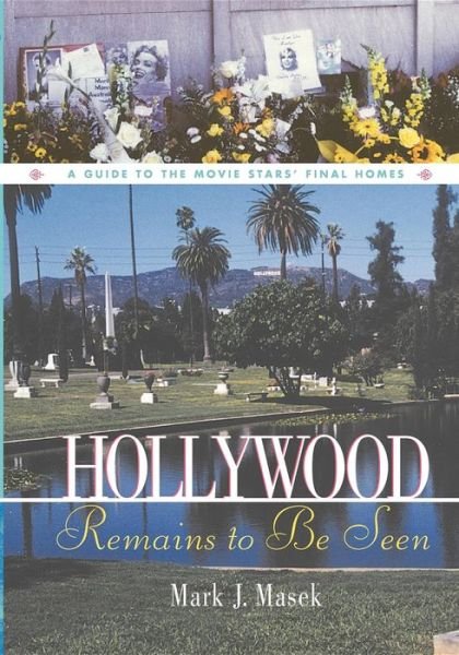 Cover for Mark Masek · Hollywood Remains to Be Seen: A Guide to the Movie Stars' Final Homes (Gebundenes Buch) (2001)