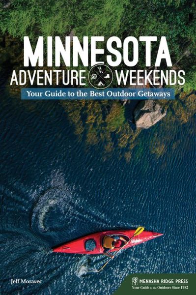 Cover for Jeff Moravec · Minnesota Adventure Weekends: Your Guide to the Best Outdoor Getaways - Adventure Weekends (Paperback Book) (2019)