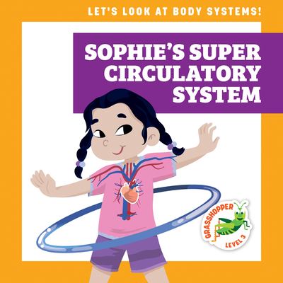 Cover for Mari C Schuh · Sophie's Super Circulatory System (Hardcover Book) (2022)