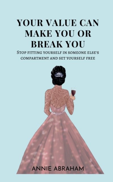 Cover for Annie Abraham · Your Value Can Make You Or Break You (Paperback Book) (2021)