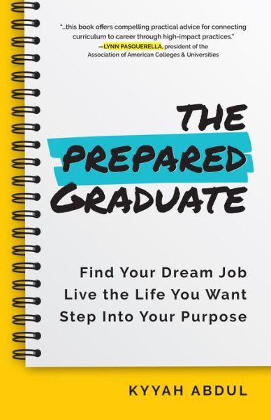 Cover for Abdul, Kyyah, MPH · The Prepared Graduate: Find Your Dream Job, Live the Life You Want, and Step Into Your Purpose (College Graduation Gift) (Paperback Book) (2022)