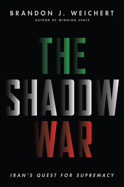 Cover for Brandon J. Weichert · The Shadow War: Iran's Quest for Supremacy (Hardcover Book) (2023)