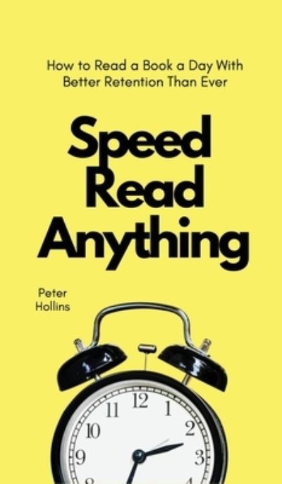 Speed Read Anything - Peter Hollins - Books - PKCS Media, Inc. - 9781647432560 - April 17, 2021