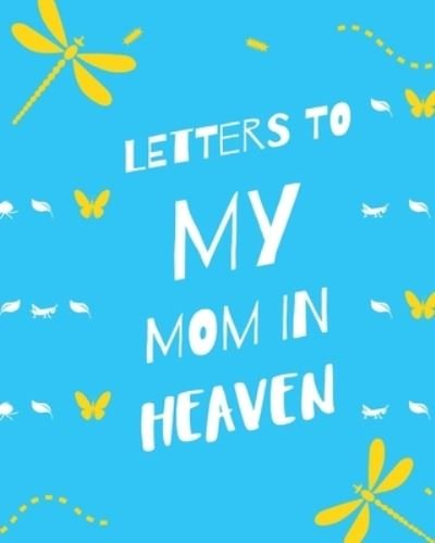 Cover for Patricia Larson · Letters To My Mom In Heaven: : Wonderful Mom Heart Feels Treasure Keepsake Memories Grief Journal Our Story Dear Mom For Daughters For Sons (Paperback Book) (2020)
