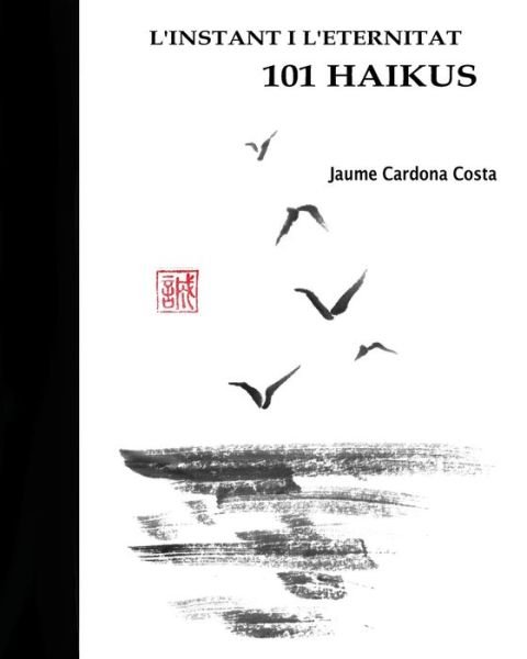 Cover for Jaume Cardona Costa · L'INSTANT I L'ETERNITAT. 101 HAIKUS (version ilustrada). (Pocketbok) (2020)