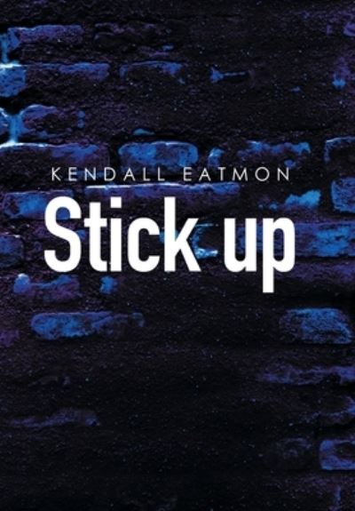 Cover for Kendall Eatmon · Stick Up (Hardcover Book) (2021)