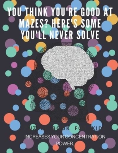 Cover for Puzzle Book For Kids · You Think you're good at mazes? here's some you'll never solve - Mazes for kids - large print '8.5x11 in' Mazes for kids age 8-10 (Pocketbok) (2019)