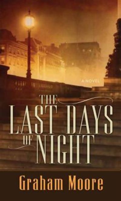 Cover for Graham Moore · Last Days of Night (Book) (2016)