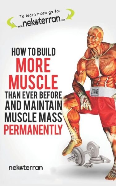 Cover for Nekoterran · How to Build More Muscle Than Ever Before and Maintain Muscle Mass Permanently (Paperback Book) (2017)